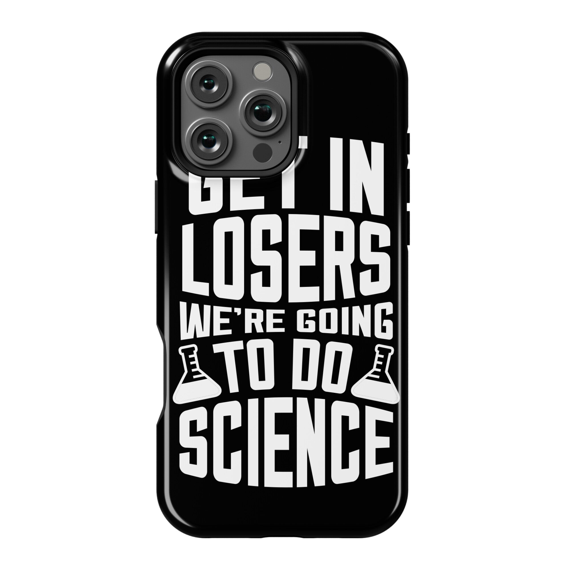Get In Losers We're Going To Do Science Phone Case